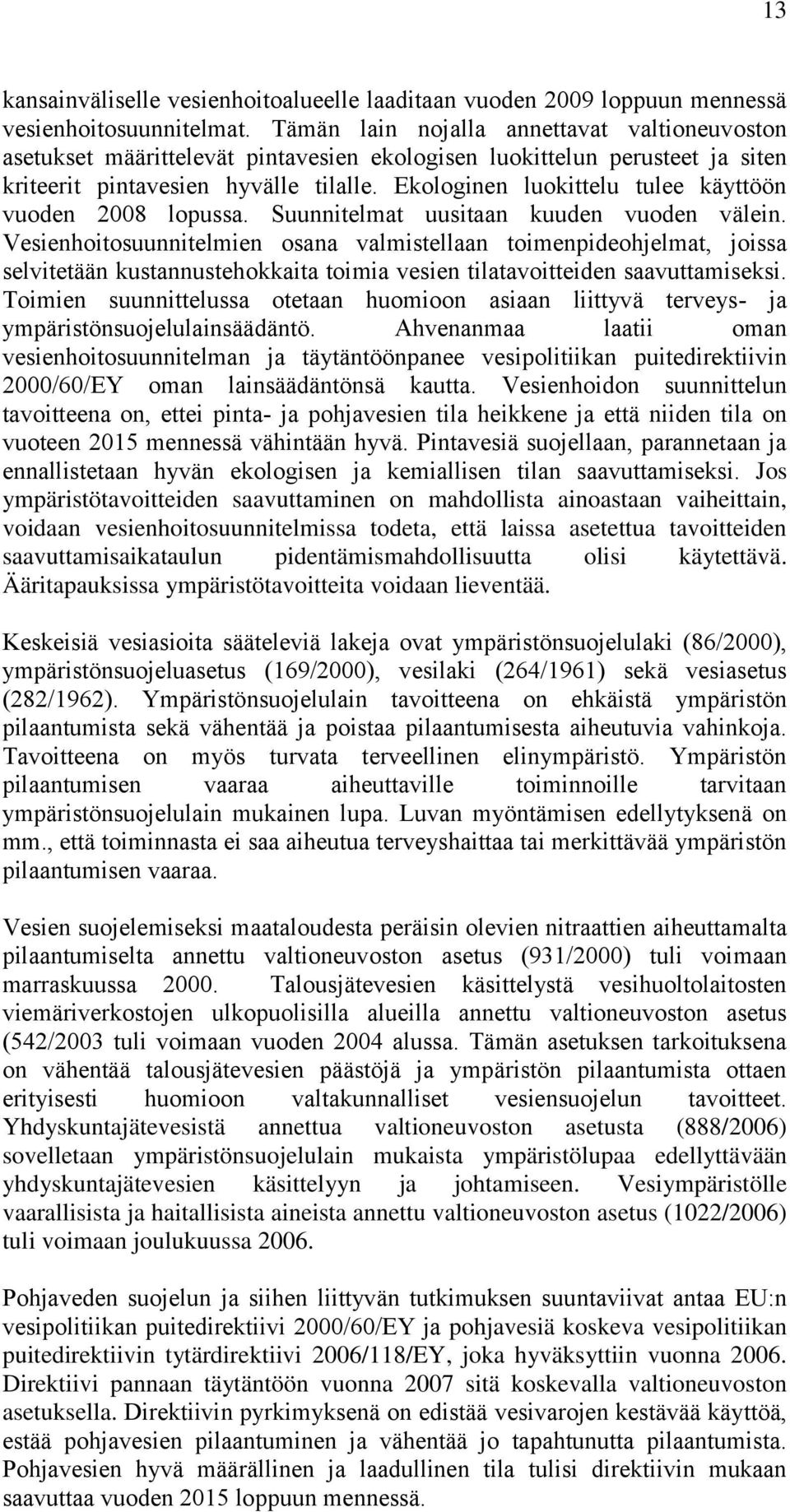 Ekologinen luokittelu tulee käyttöön vuoden 2008 lopussa. Suunnitelmat uusitaan kuuden vuoden välein.
