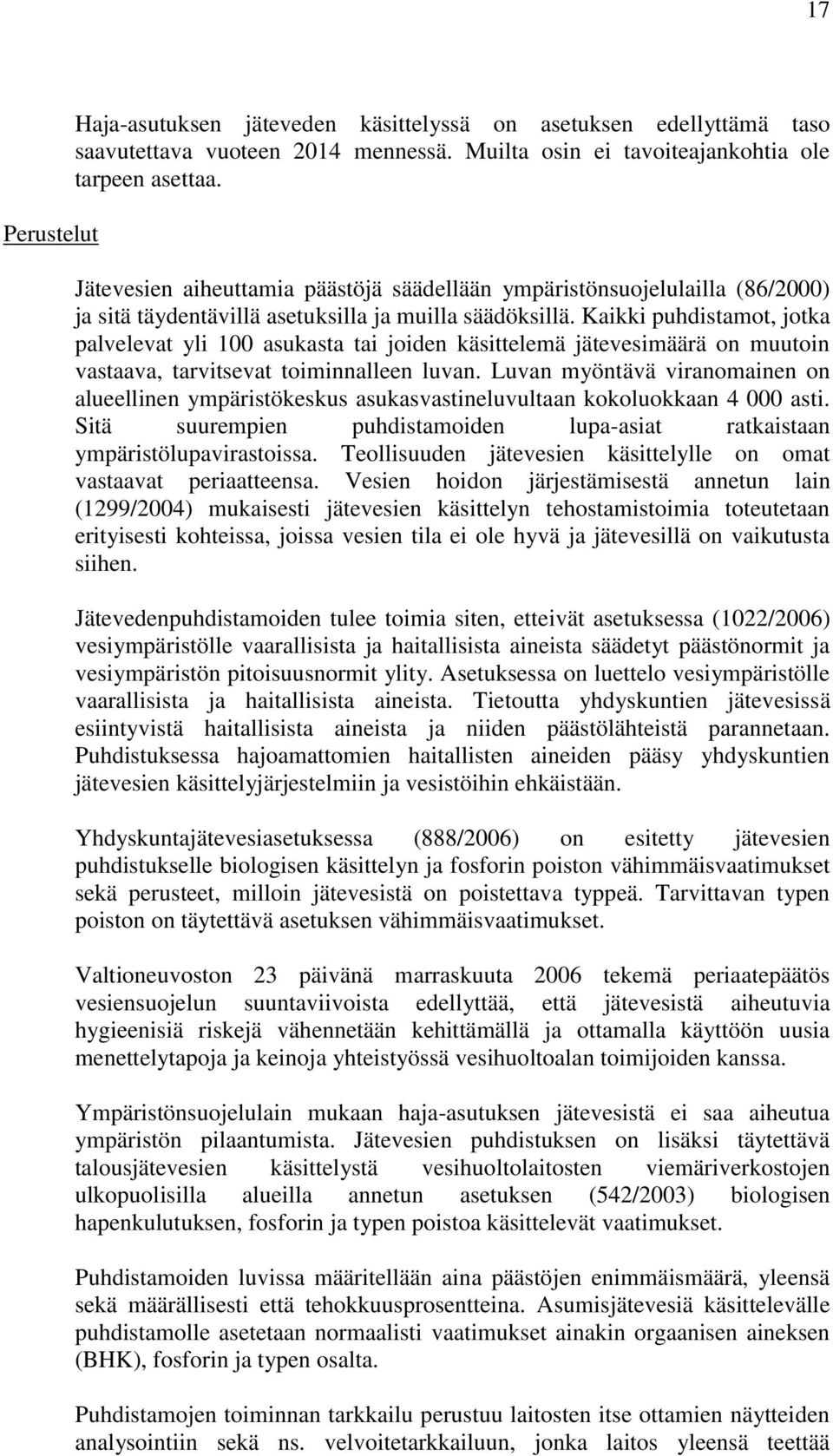 Kaikki puhdistamot, jotka palvelevat yli 100 asukasta tai joiden käsittelemä jätevesimäärä on muutoin vastaava, tarvitsevat toiminnalleen luvan.