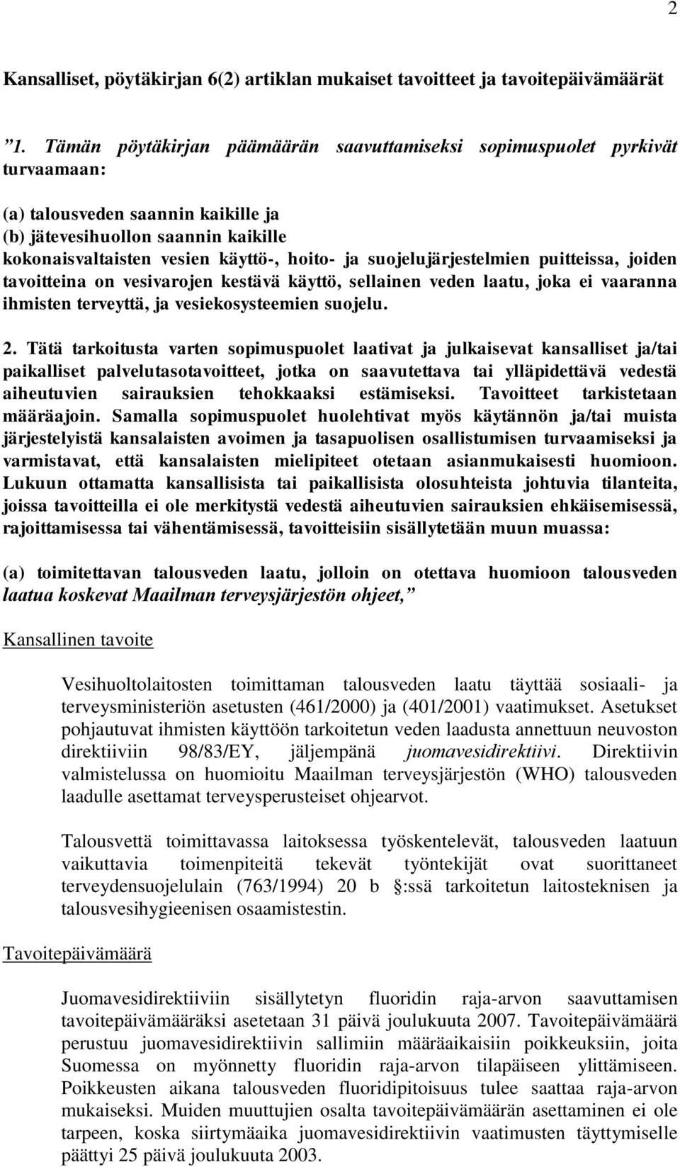 suojelujärjestelmien puitteissa, joiden tavoitteina on vesivarojen kestävä käyttö, sellainen veden laatu, joka ei vaaranna ihmisten terveyttä, ja vesiekosysteemien suojelu. 2.