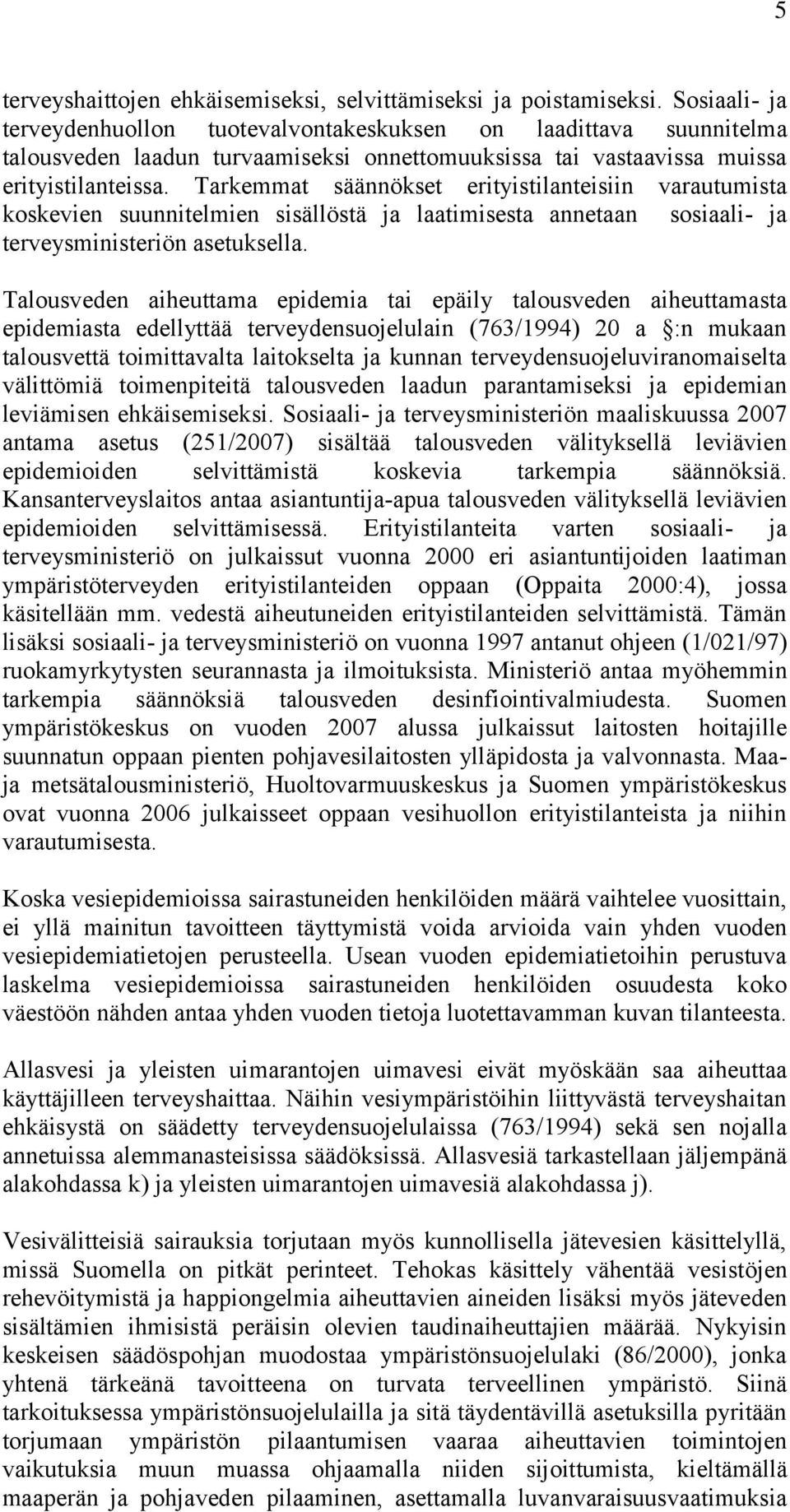 Tarkemmat säännökset erityistilanteisiin varautumista koskevien suunnitelmien sisällöstä ja laatimisesta annetaan sosiaali- ja terveysministeriön asetuksella.