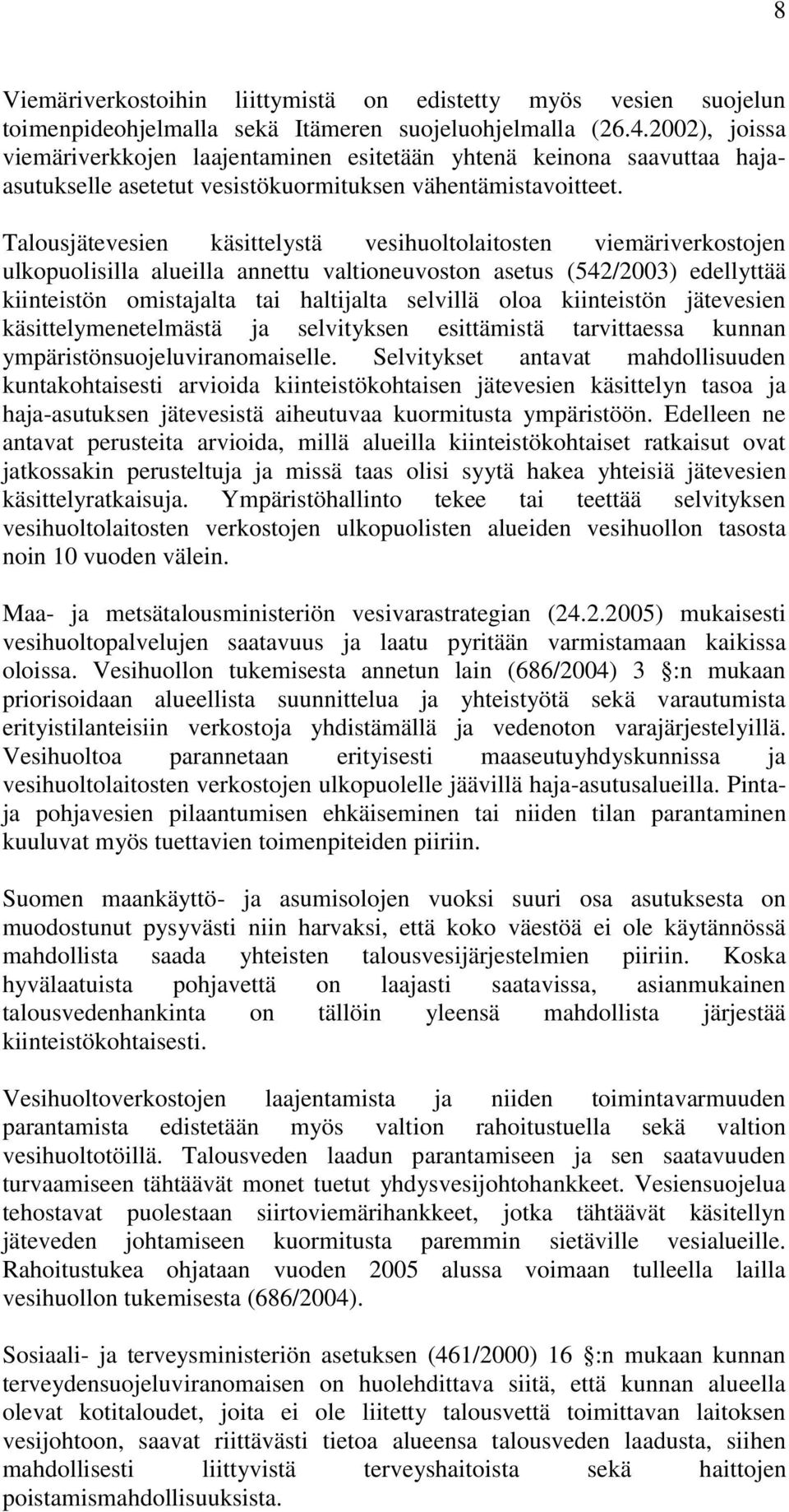 Talousjätevesien käsittelystä vesihuoltolaitosten viemäriverkostojen ulkopuolisilla alueilla annettu valtioneuvoston asetus (542/2003) edellyttää kiinteistön omistajalta tai haltijalta selvillä oloa