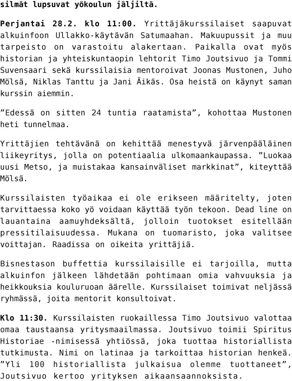 Osa heistä on käynyt saman kurssin aiemmin. Edessä on sitten 24 tuntia raatamista, kohottaa Mustonen heti tunnelmaa.