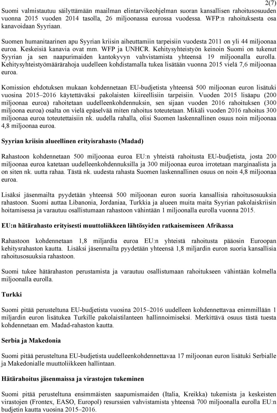 Kehitysyhteistyön keinoin Suomi on tukenut Syyrian ja sen naapurimaiden kantokyvyn vahvistamista yhteensä 19 miljoonalla eurolla.