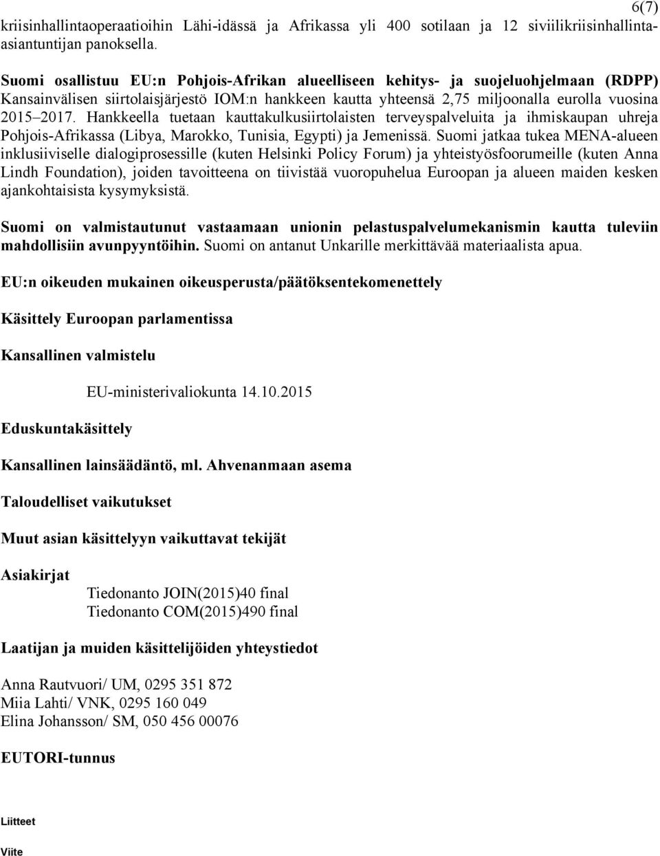 Hankkeella tuetaan kauttakulkusiirtolaisten terveyspalveluita ja ihmiskaupan uhreja Pohjois-Afrikassa (Libya, Marokko, Tunisia, Egypti) ja Jemenissä.