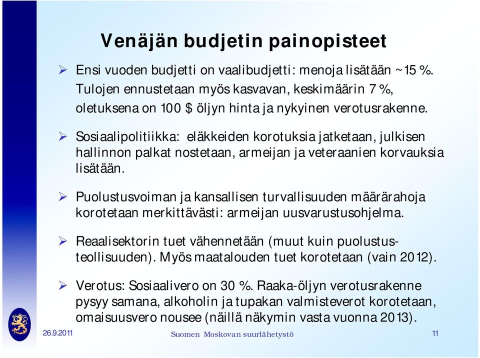 Sosiaalipolitiikka: eläkkeiden korotuksia jatketaan, julkisen hallinnon palkat nostetaan, armeijan ja veteraanien korvauksia lisätään.
