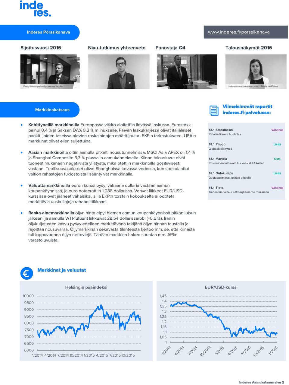 USA:n markkinat olivat eilen suljettuina. Aasian markkinoilla oltiin aamulla pitkälti nousutunnelmissa. MSCI Asia APEX oli 1,4 % ja Shanghai Composite 3,3 % plussalla aamukahdeksalta.