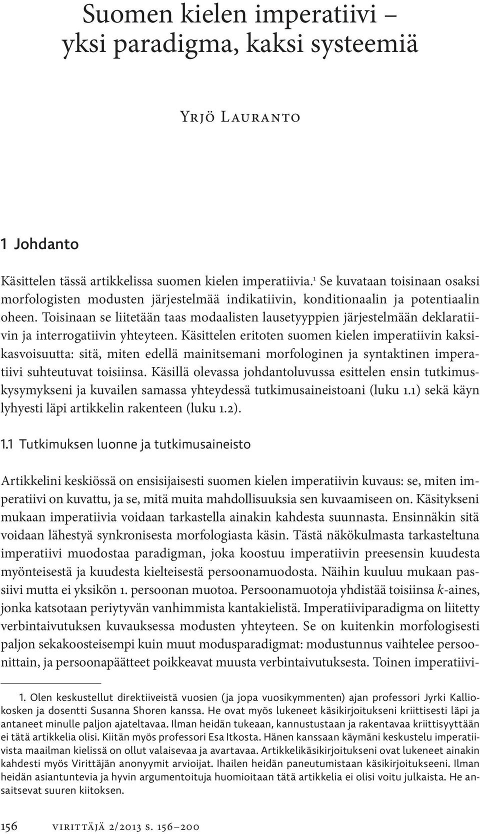Toisinaan se liitetään taas modaalisten lausetyyppien järjestelmään deklaratiivin ja interrogatiivin yhteyteen.