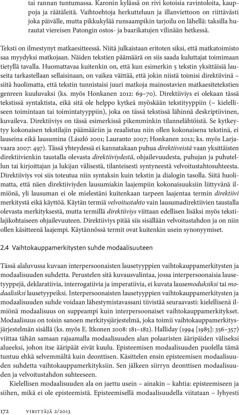 hetkessä. Teksti on ilmestynyt matkaesitteessä. Niitä julkaistaan eritoten siksi, että matka toimisto saa myydyksi matkojaan.