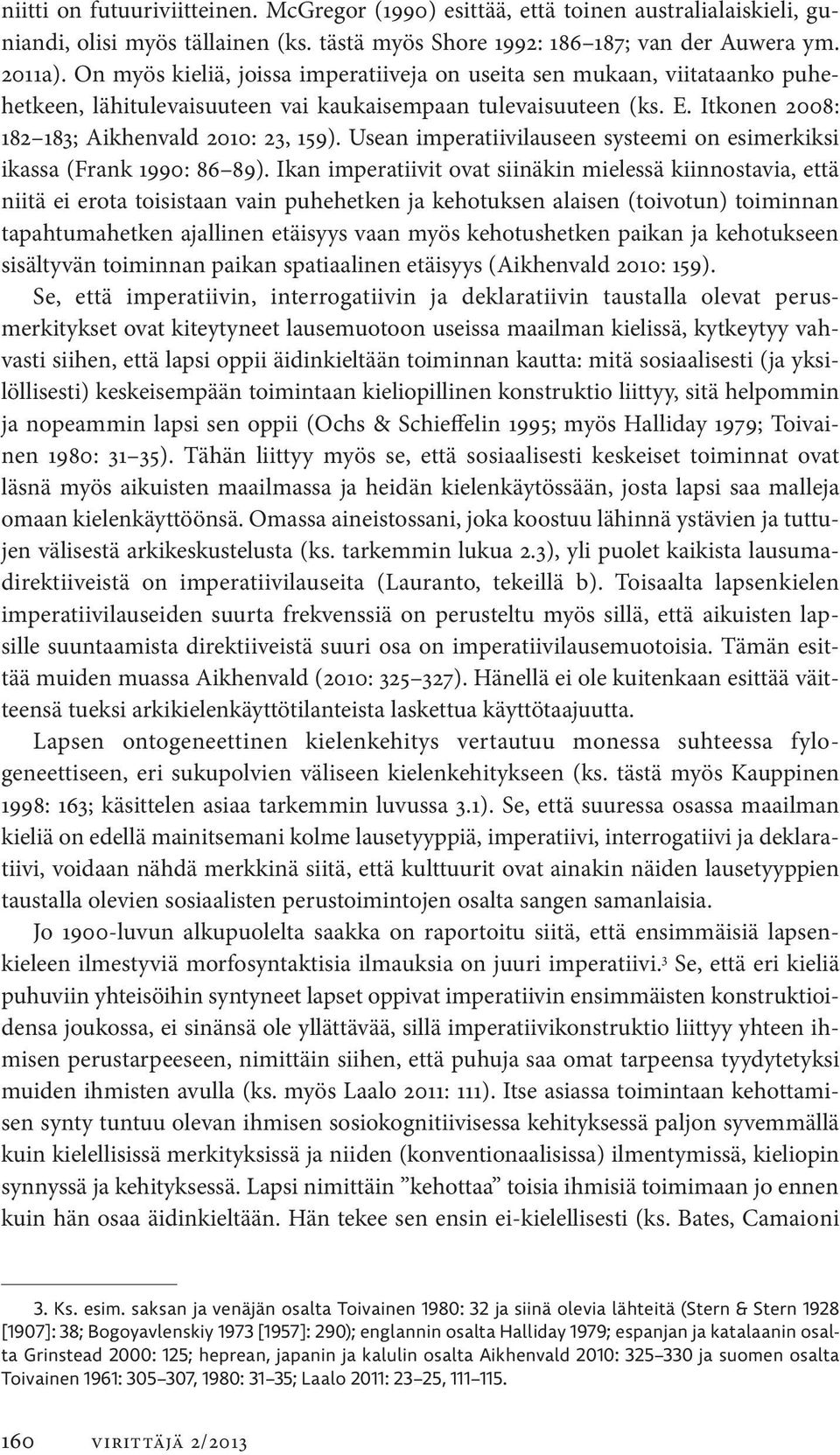 Usean imperatiivilauseen systeemi on esimerkiksi ikassa (Frank 1990: 86 89).