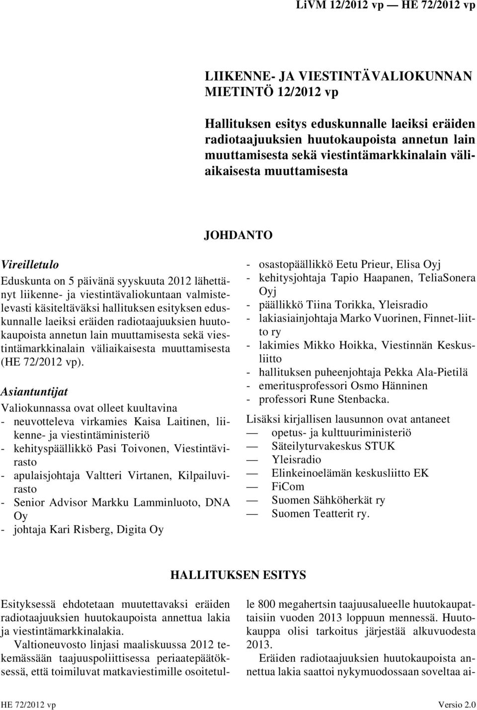 eduskunnalle laeiksi eräiden radiotaajuuksien huutokaupoista annetun lain muuttamisesta sekä viestintämarkkinalain väliaikaisesta muuttamisesta (HE 72/2012 vp).