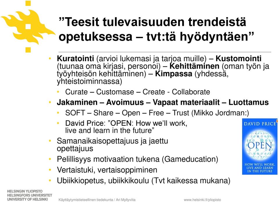 Vapaat materiaalit Luottamus SOFT Share Open Free Trust (Mikko Jordman:) David Price: OPEN: How we ll work, live and learn in the future