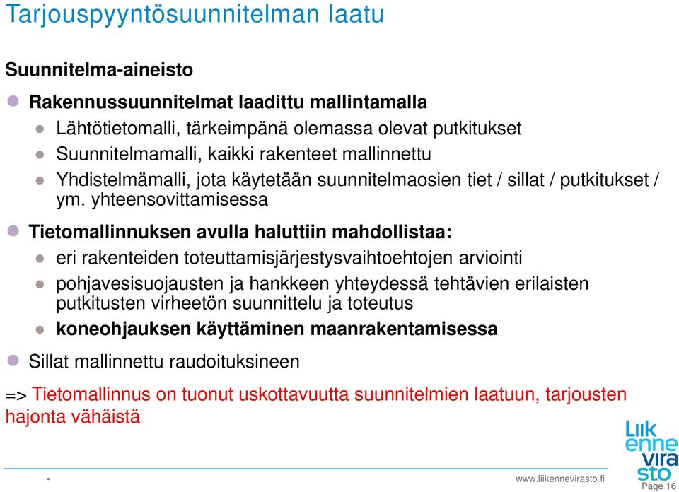 yhteensovittamisessa Tietomallinnuksen avulla haluttiin mahdollistaa: eri rakenteiden toteuttamisjärjestysvaihtoehtojen arviointi pohjavesisuojausten ja hankkeen yhteydessä