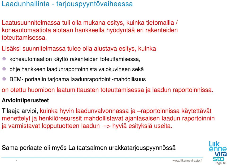 laadunraportointi-mahdollisuus on otettu huomioon laatumittausten toteuttamisessa ja laadun raportoinnissa.