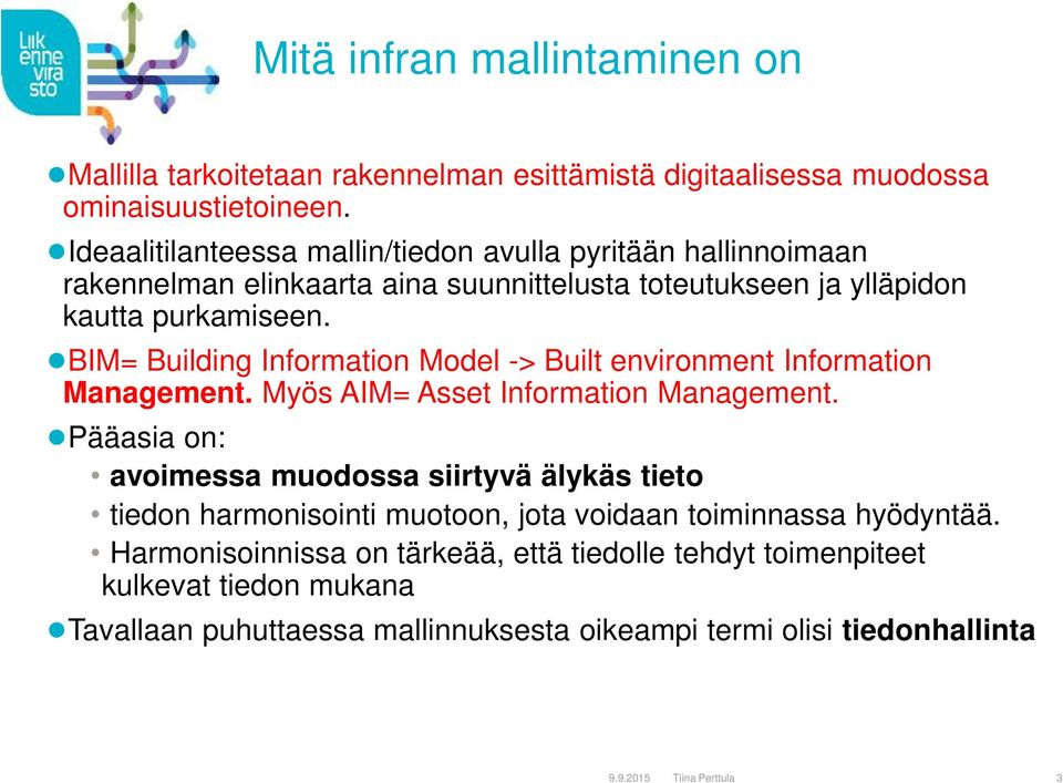 BIM= Building Information Model -> Built environment Information Management. Myös AIM= Asset Information Management.