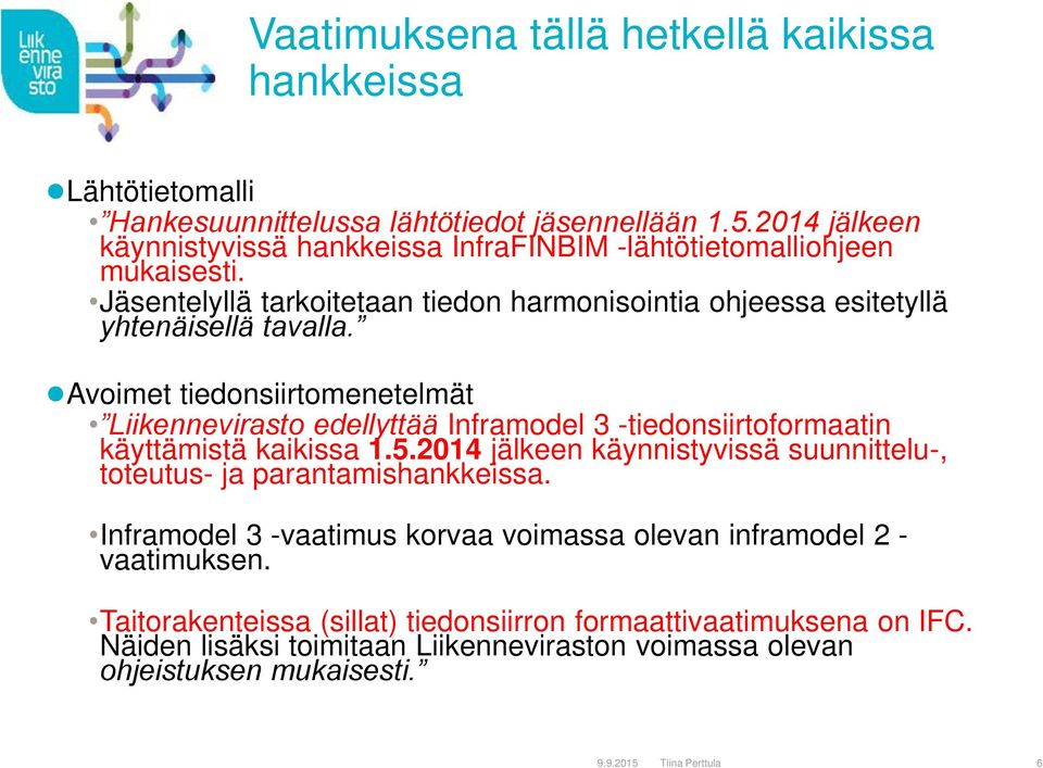 Avoimet tiedonsiirtomenetelmät Liikennevirasto edellyttää Inframodel 3 -tiedonsiirtoformaatin käyttämistä kaikissa 1.5.