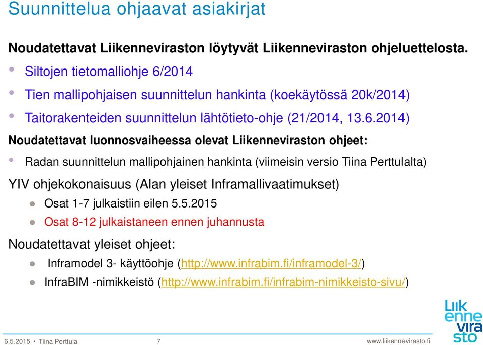 2014 Tien mallipohjaisen suunnittelun hankinta (koekäytössä 20k/2014) Taitorakenteiden suunnittelun lähtötieto-ohje (21/2014, 13.6.