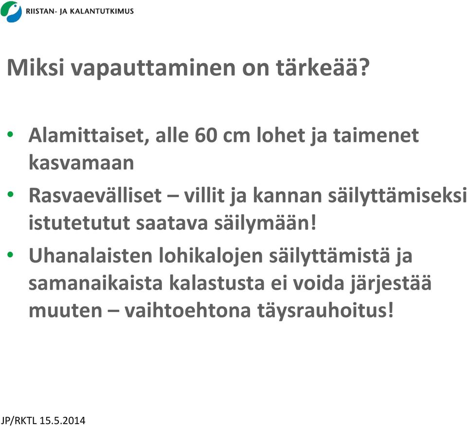 villit ja kannan säilyttämiseksi istutetutut saatava säilymään!