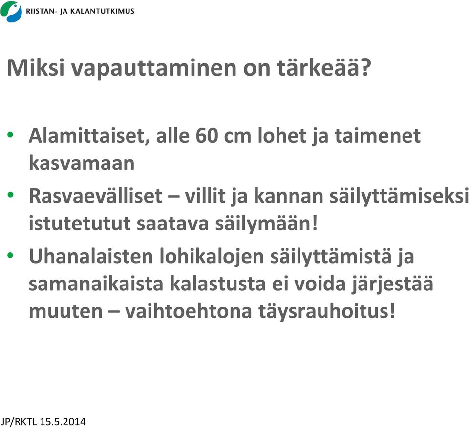 villit ja kannan säilyttämiseksi istutetutut saatava säilymään!