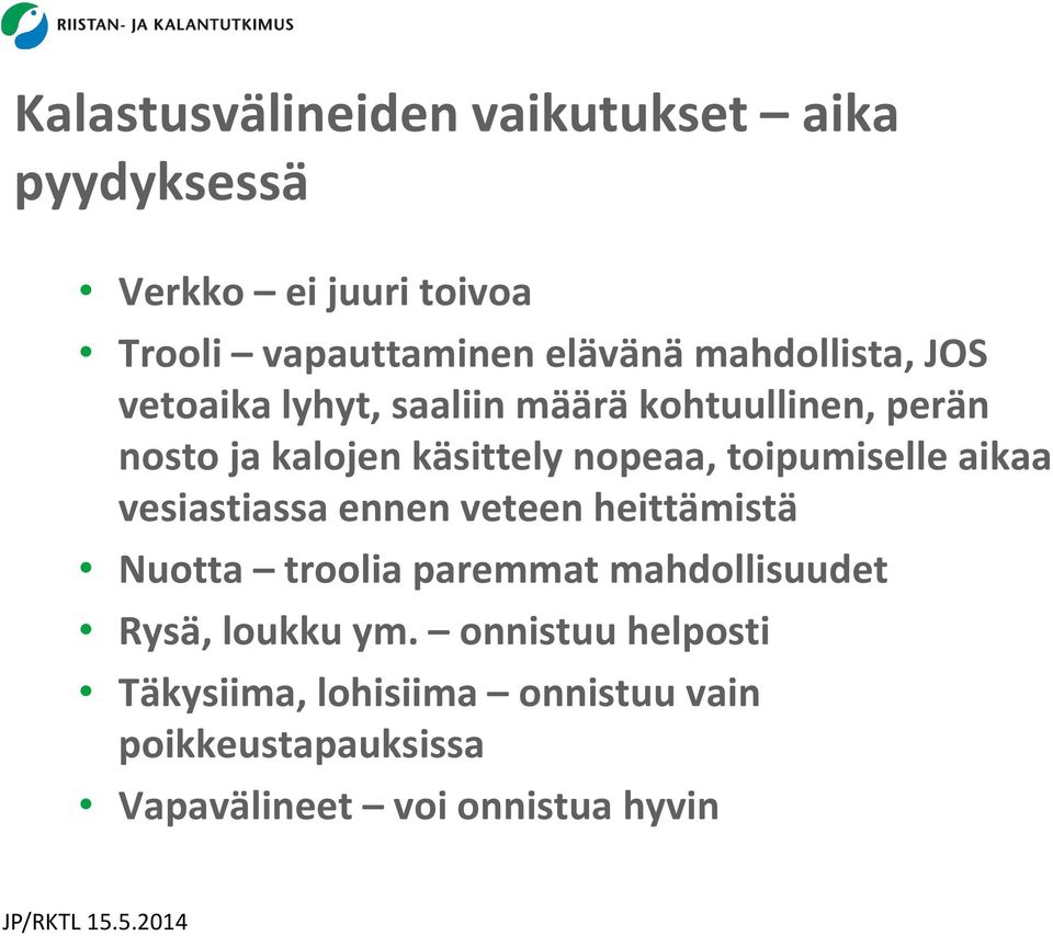 toipumiselle aikaa vesiastiassa ennen veteen heittämistä Nuotta troolia paremmat mahdollisuudet Rysä,