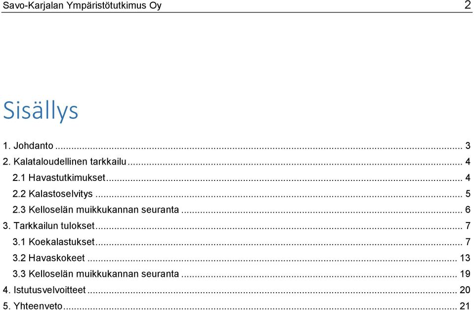 3 Kelloselän muikkukannan seuranta... 6 3. Tarkkailun tulokset... 7 3.1 Koekalastukset.