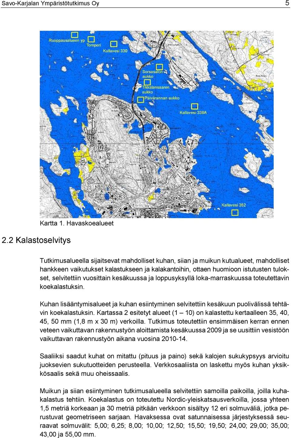 selvitettiin vuosittain kesäkuussa ja loppusyksyllä loka-marraskuussa toteutettavin koekalastuksin.