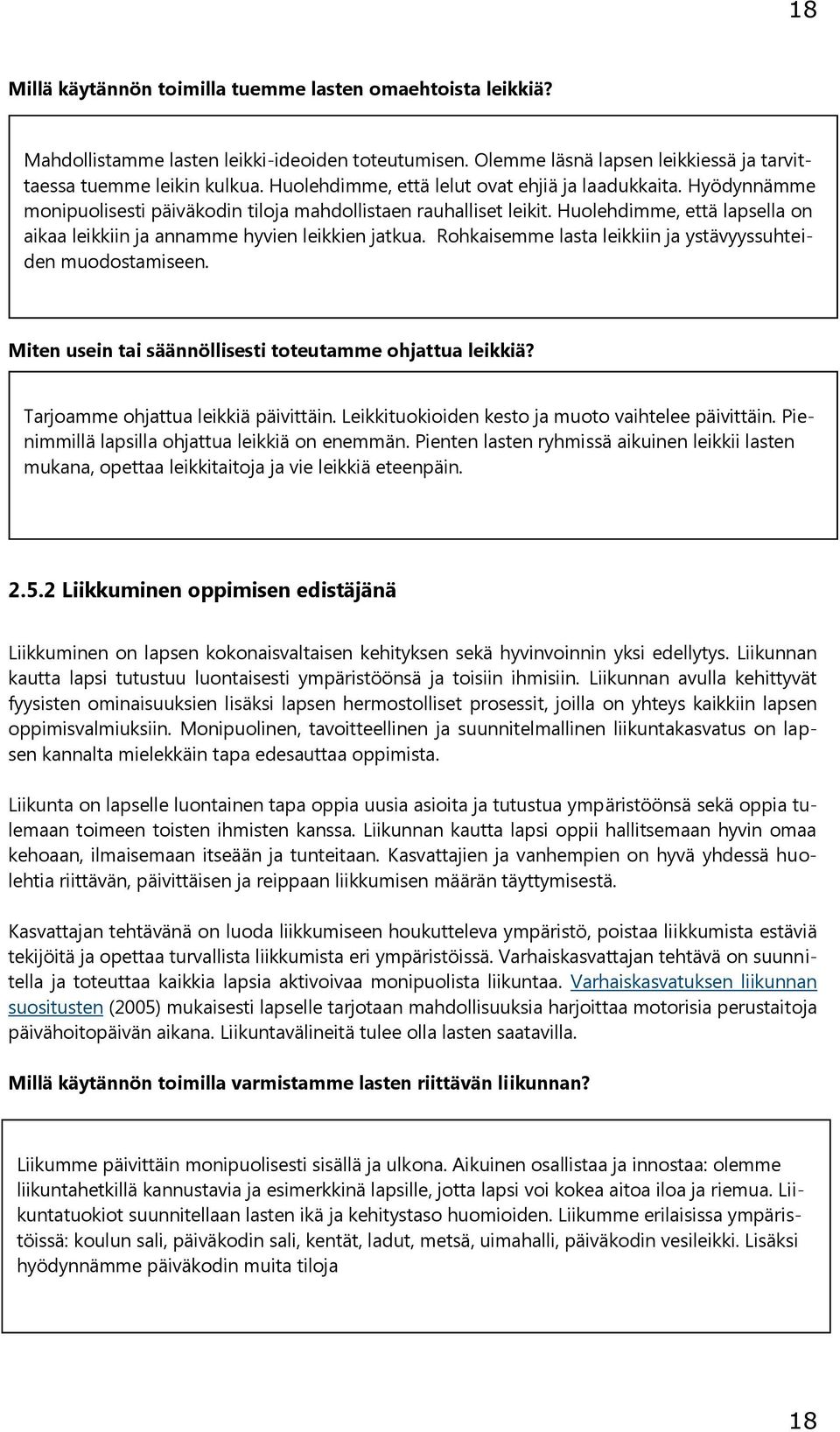 Huolehdimme, että lapsella on aikaa leikkiin ja annamme hyvien leikkien jatkua. Rohkaisemme lasta leikkiin ja ystävyyssuhteiden muodostamiseen.