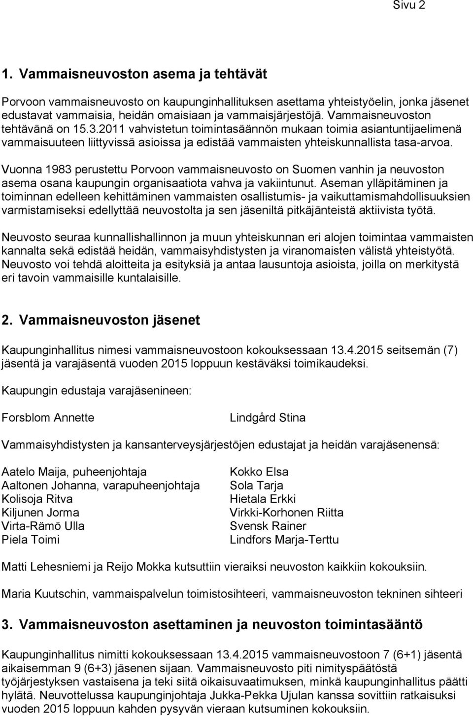 Vuonna 1983 perustettu Porvoon vammaisneuvosto on Suomen vanhin ja neuvoston asema osana kaupungin organisaatiota vahva ja vakiintunut.