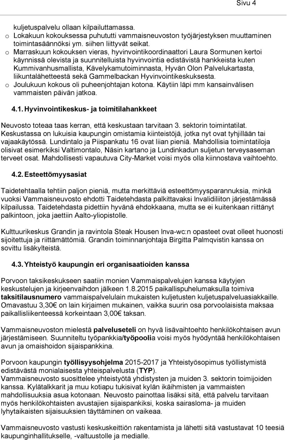 Kävelykamutoiminnasta, Hyvän Olon Palvelukartasta, liikuntalähetteestä sekä Gammelbackan Hyvinvointikeskuksesta. o Joulukuun kokous oli puheenjohtajan kotona.