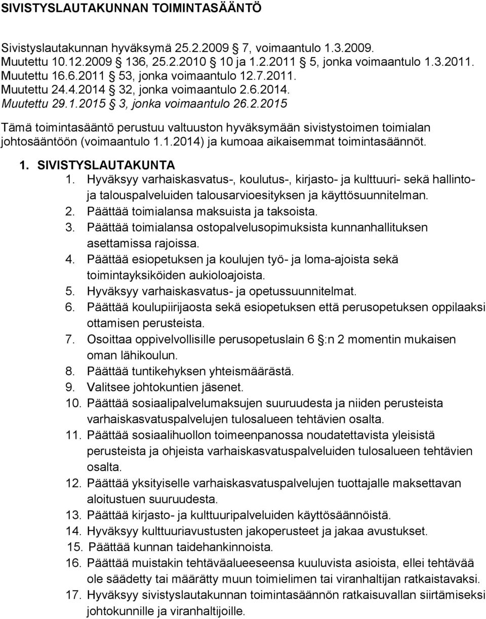 1.2014) ja kumoaa aikaisemmat toimintasäännöt. 1. SIVISTYSLAUTAKUNTA 1.