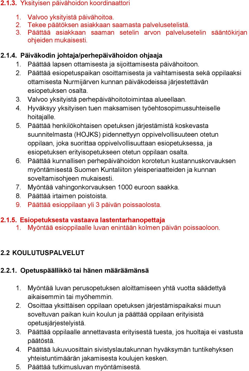 Päättää lapsen ottamisesta ja sijoittamisesta päivähoitoon. 2.