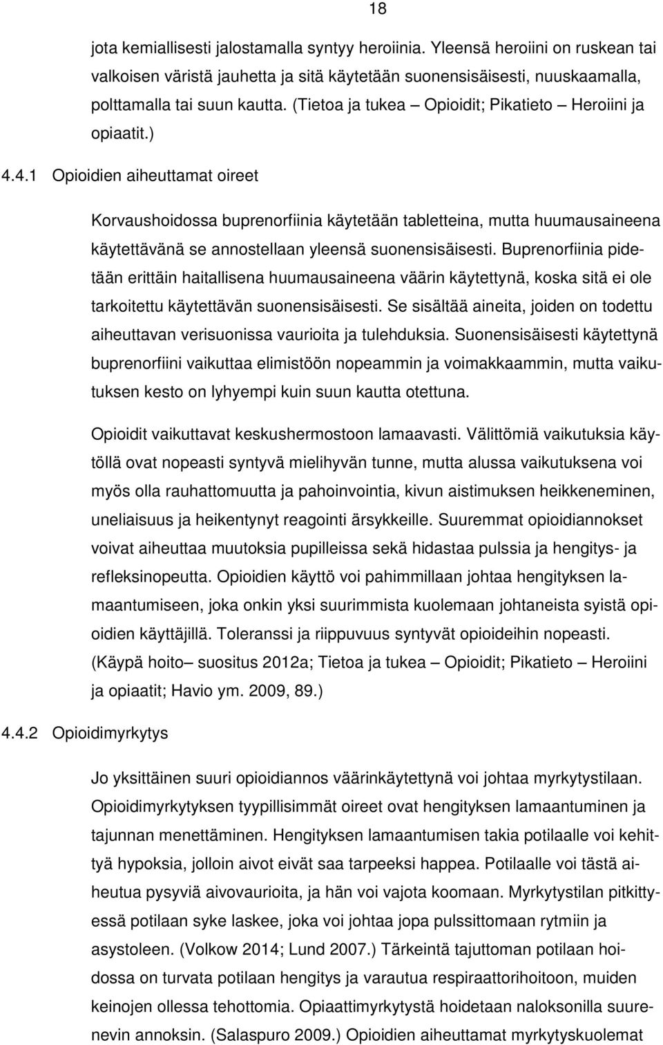 4.1 Opioidien aiheuttamat oireet Korvaushoidossa buprenorfiinia käytetään tabletteina, mutta huumausaineena käytettävänä se annostellaan yleensä suonensisäisesti.