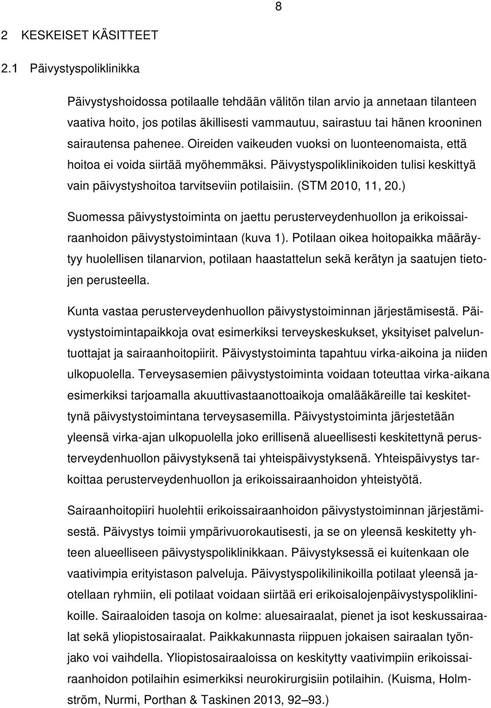 Päivystyspoliklinikoiden tulisi keskittyä vain päivystyshoitoa tarvitseviin potilaisiin. (STM 2010, 11, 20.