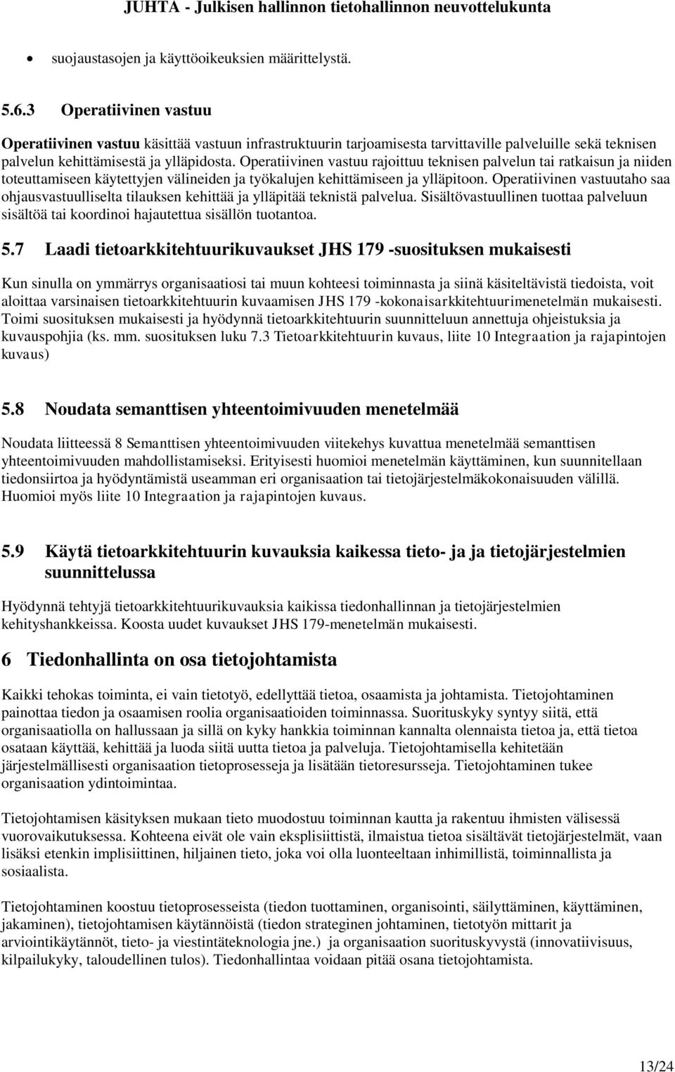 Operatiivinen vastuu rajoittuu teknisen palvelun tai ratkaisun ja niiden toteuttamiseen käytettyjen välineiden ja työkalujen kehittämiseen ja ylläpitoon.