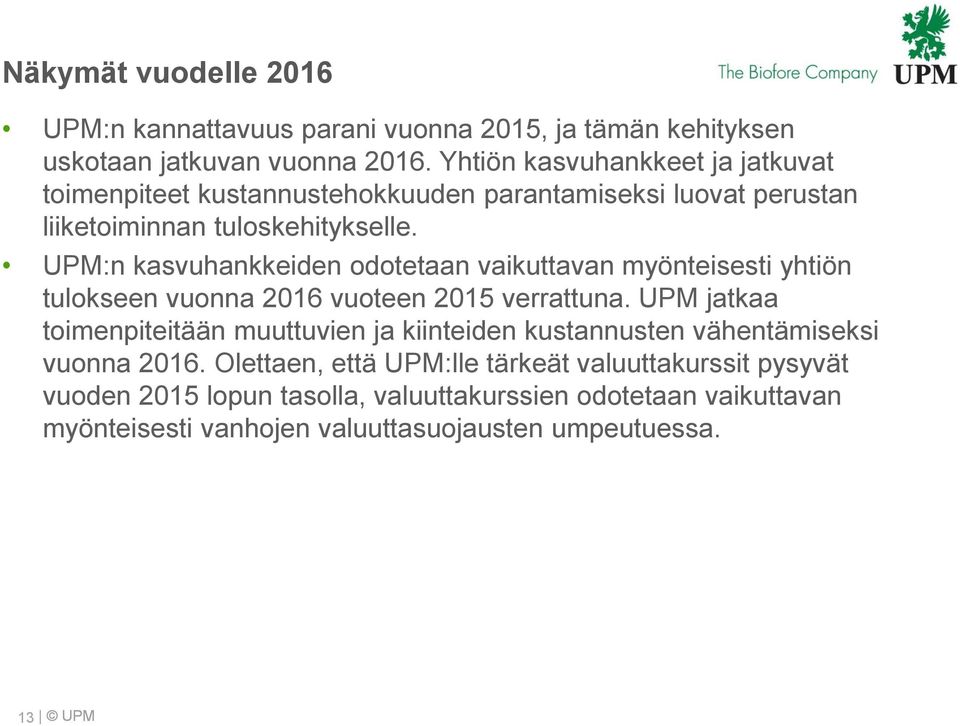 :n kasvuhankkeiden odotetaan vaikuttavan myönteisesti yhtiön tulokseen vuonna 216 vuoteen 2 verrattuna.