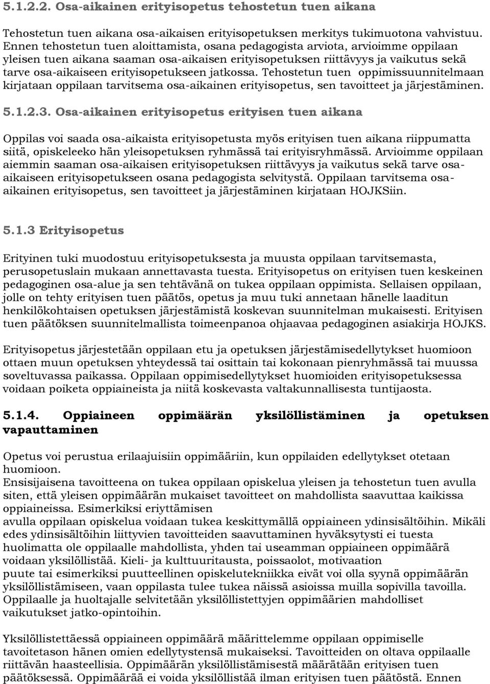 erityisopetukseen jatkossa. Tehostetun tuen oppimissuunnitelmaan kirjataan oppilaan tarvitsema osa-aikainen erityisopetus, sen tavoitteet ja järjestäminen. 5.1.2.3.