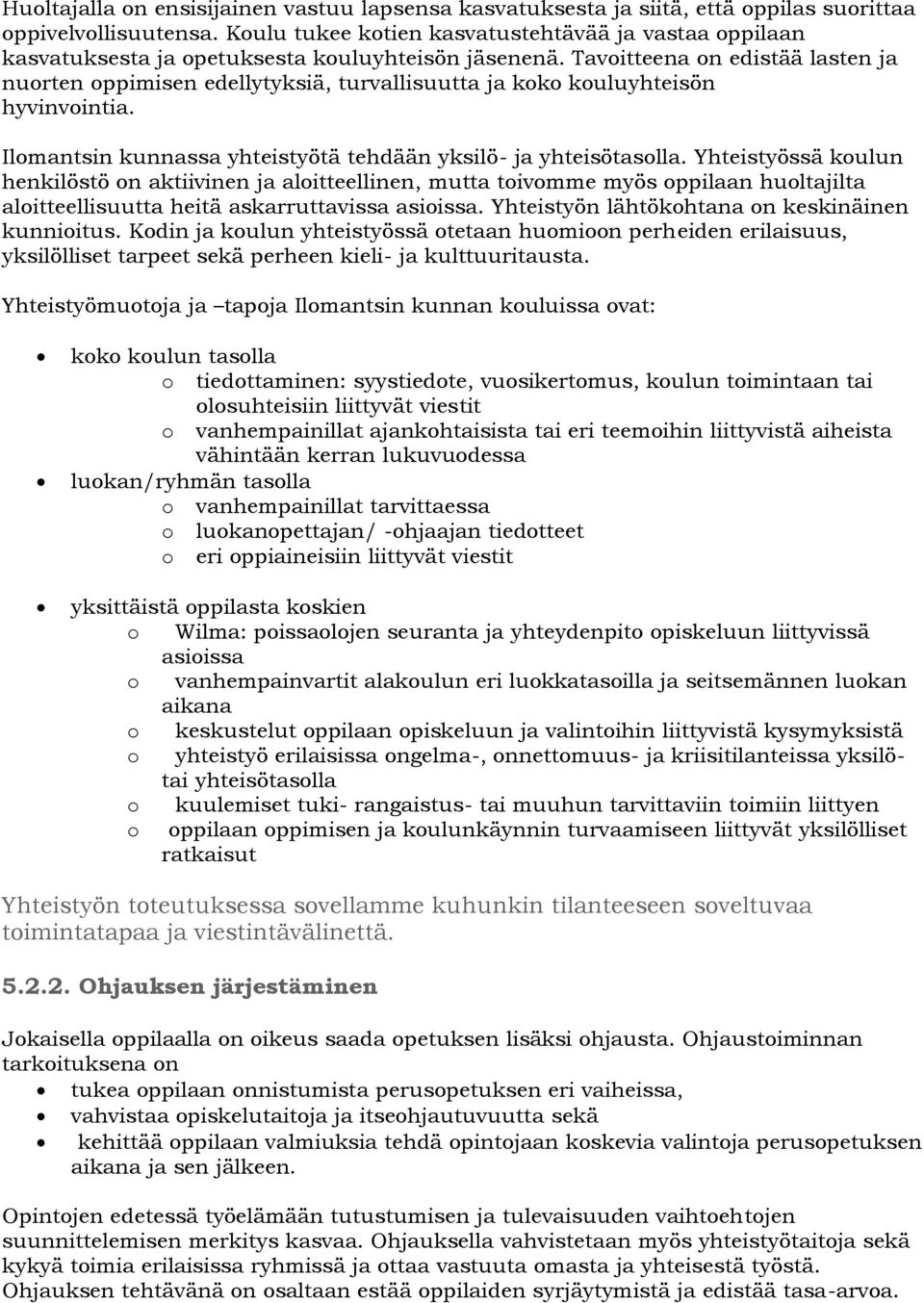 Tavoitteena on edistää lasten ja nuorten oppimisen edellytyksiä, turvallisuutta ja koko kouluyhteisön hyvinvointia. Ilomantsin kunnassa yhteistyötä tehdään yksilö- ja yhteisötasolla.