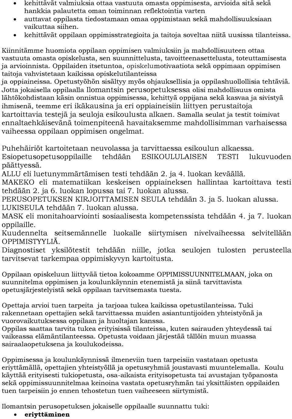 Kiinnitämme huomiota oppilaan oppimisen valmiuksiin ja mahdollisuuteen ottaa vastuuta omasta opiskelusta, sen suunnittelusta, tavoitteenasettelusta, toteuttamisesta ja arvioinnista.