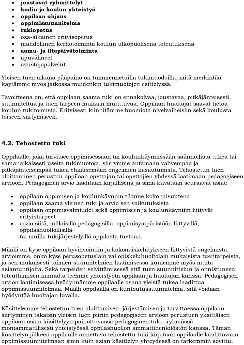 Tavoitteena on, että oppilaan saama tuki on ennakoivaa, joustavaa, pitkäjänteisesti suunniteltua ja tuen tarpeen mukaan muuttuvaa. Oppilaan huoltajat saavat tietoa koulun tukitoimista.