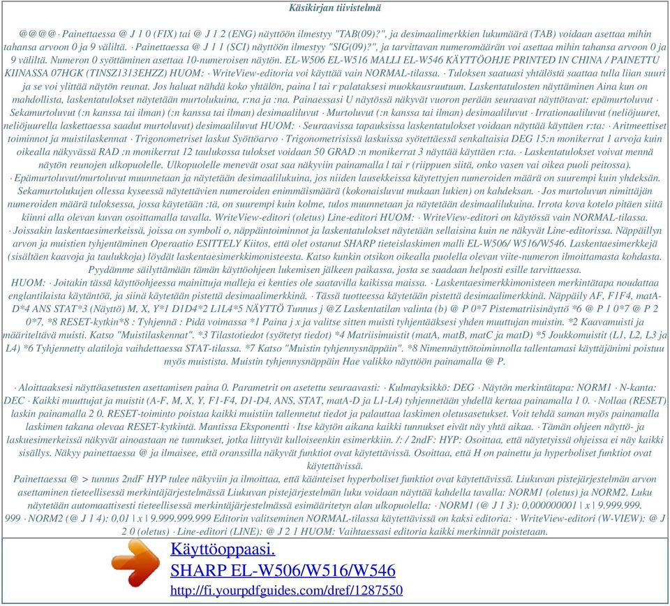 EL-W506 EL-W516 MALLI EL-W546 KÄYTTÖOHJE PRINTED IN CHINA / PAINETTU KIINASSA 07HGK (TINSZ1313EHZZ) HUOM: WriteView-editoria voi käyttää vain NORMAL-tilassa.