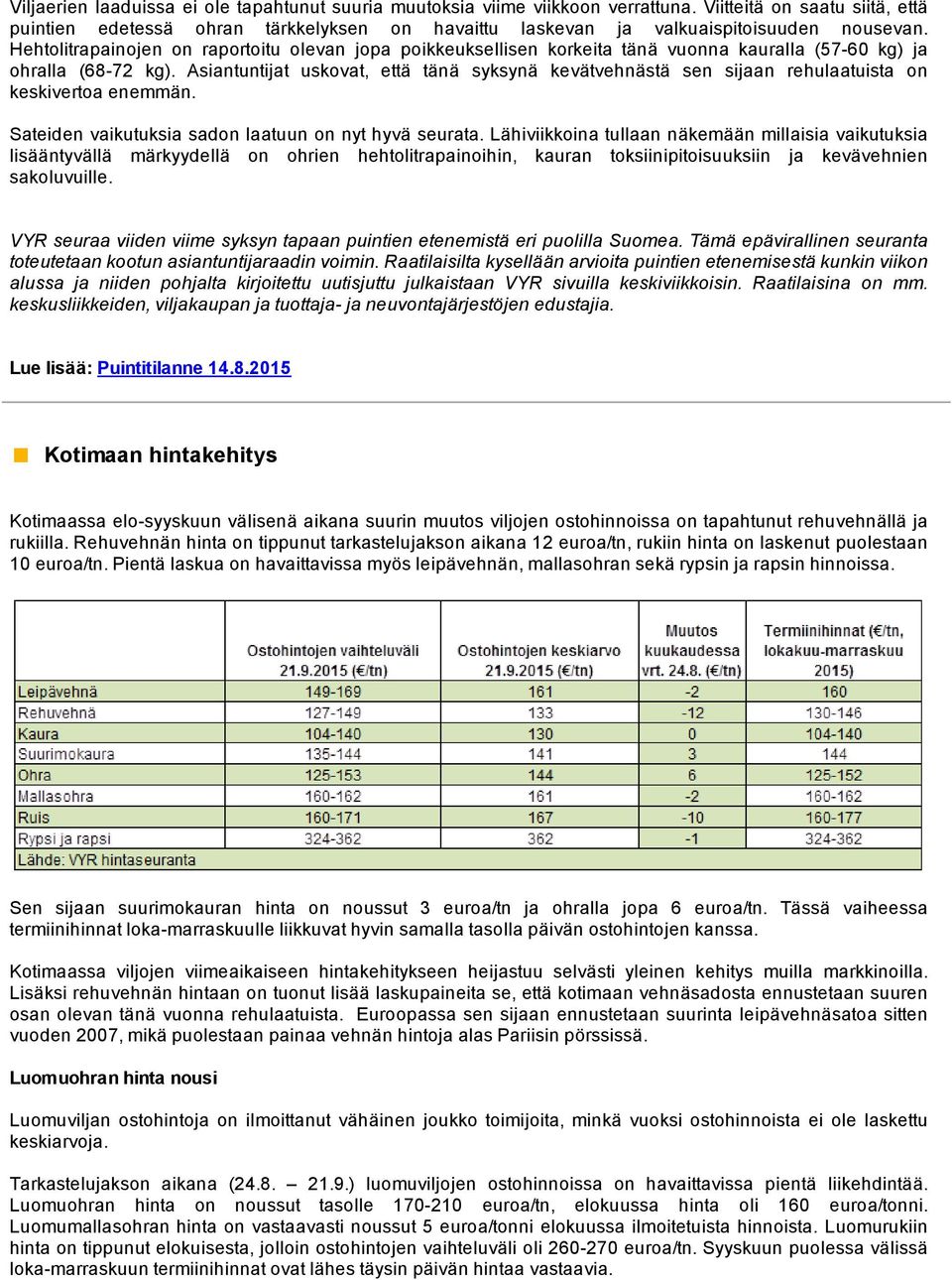 Hehtolitrapainojen on raportoitu olevan jopa poikkeuksellisen korkeita tänä vuonna kauralla (57 60 kg) ja ohralla (68 72 kg).