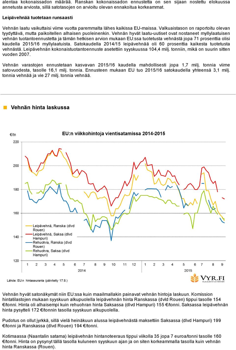 Vehnän hyvät laatu uutiset ovat nostaneet myllylaatuisen vehnän tuotantoennustetta ja tämän hetkisen arvion mukaan EU:ssa tuotetusta vehnästä jopa 71 prosenttia olisi kaudella 2015/16 myllylaatuista.