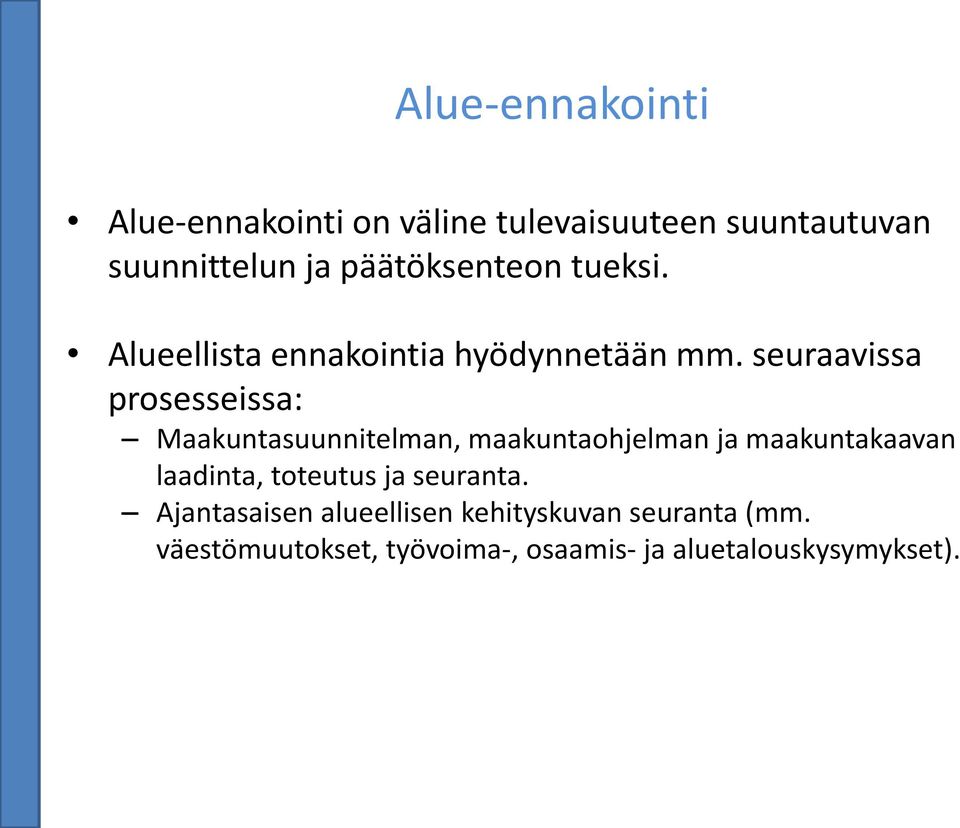 seuraavissa prosesseissa: Maakuntasuunnitelman, maakuntaohjelman ja maakuntakaavan laadinta,