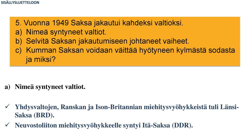 c) Kumman Saksan voidaan väittää hyötyneen kylmästä sodasta ja miksi?
