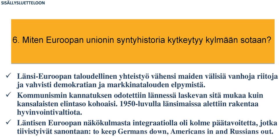 elpymistä. Kommunismin kannatuksen odotettiin lännessä laskevan sitä mukaa kuin kansalaisten elintaso kohoaisi.