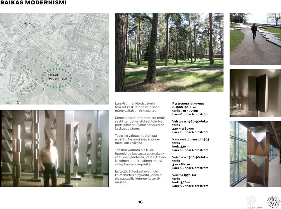 Teosten vaatima tila tulee huomioida kaavassa asemakaavoituksen edetessä, jotta riittävän kokoinen modernistinen metsä säilyy teosten ympärillä.