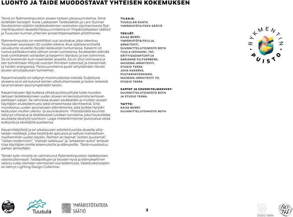 yleissuunnitelma on Ympäristötaiteen säätiön ja Tuusulan kunnan yhteinen prosenttiperiaatteen pilottihanke.