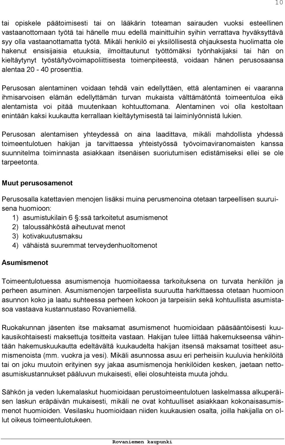 Mikäli henkilö ei yksilöllisestä ohjauksesta huolimatta ole hakenut ensisijaisia etuuksia, ilmoittautunut työttömäksi työnhakijaksi tai hän on kieltäytynyt työstä/työvoimapoliittisesta