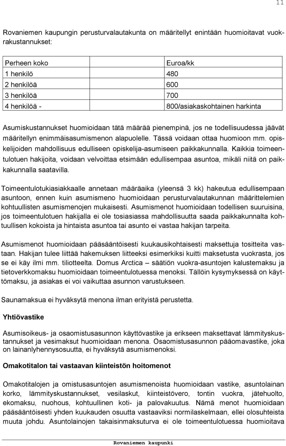 opiskelijoiden mahdollisuus edulliseen opiskelija-asumiseen paikkakunnalla.