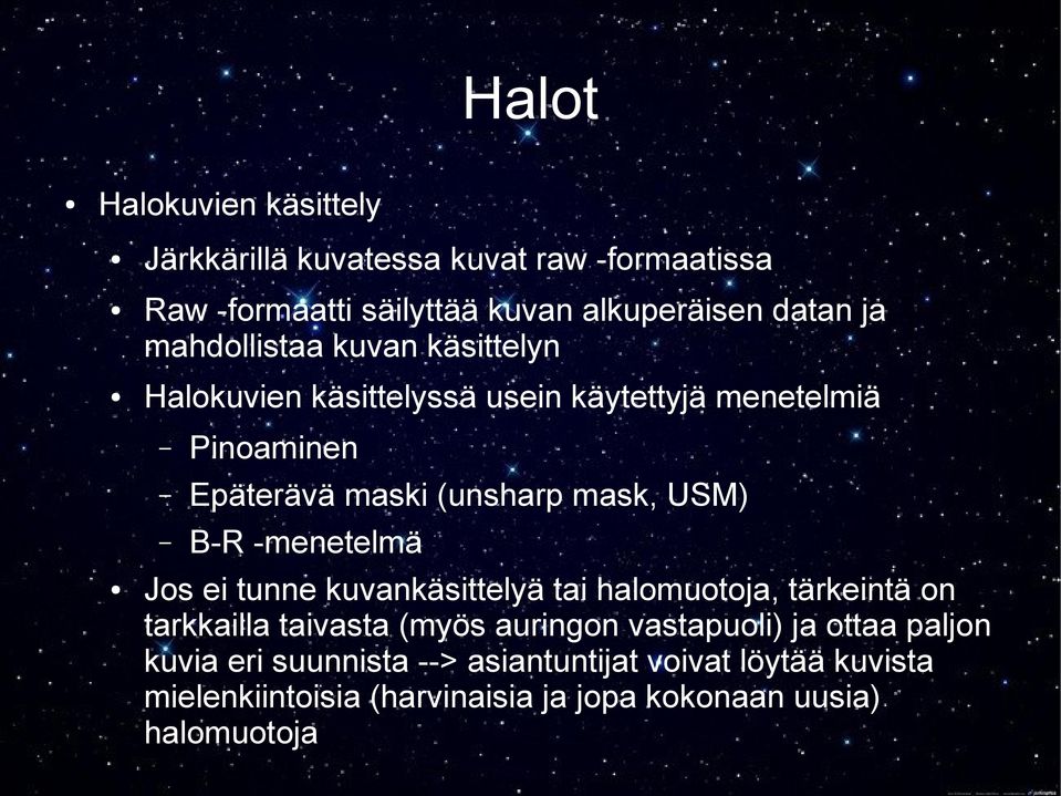 B-R -menetelmä Jos ei tunne kuvankäsittelyä tai halomuotoja, tärkeintä on tarkkailla taivasta (myös auringon vastapuoli) ja