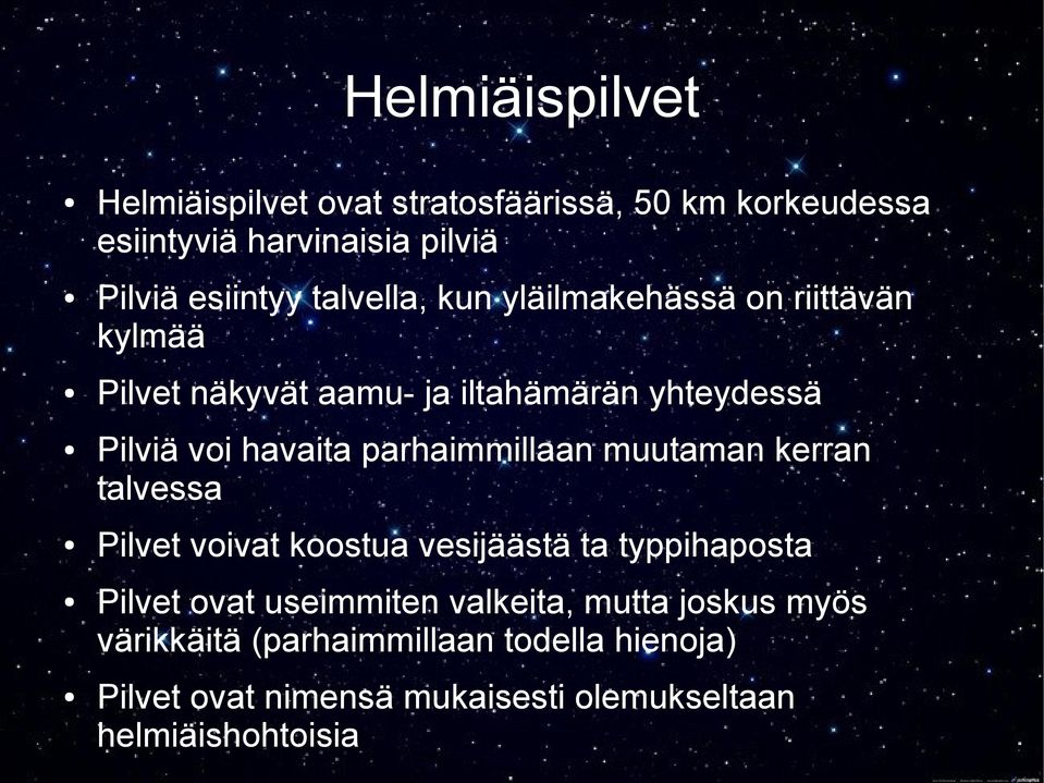 parhaimmillaan muutaman kerran talvessa Pilvet voivat koostua vesijäästä ta typpihaposta Pilvet ovat useimmiten